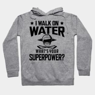 Hockey - I walk on water what's your superpower Hoodie